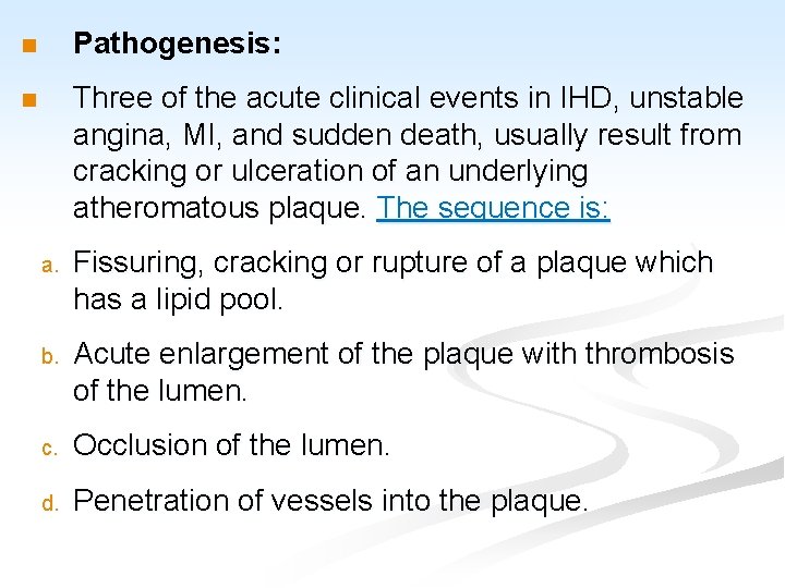 n Pathogenesis: n Three of the acute clinical events in IHD, unstable angina, MI,