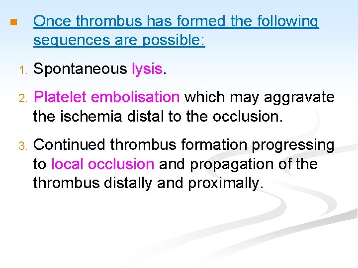 Once thrombus has formed the following sequences are possible: n 1. Spontaneous lysis. 2.