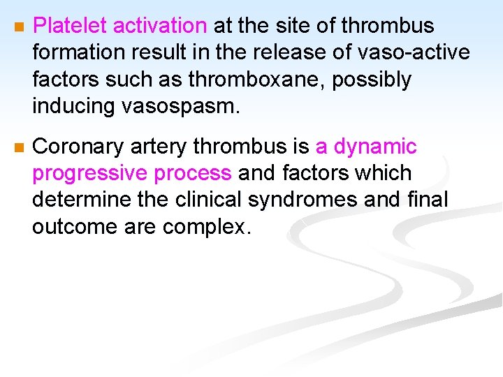 n Platelet activation at the site of thrombus formation result in the release of