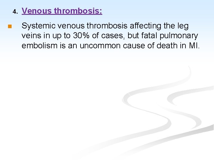 4. n Venous thrombosis: Systemic venous thrombosis affecting the leg veins in up to