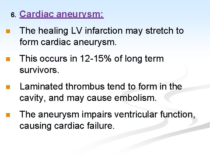 6. Cardiac aneurysm: n The healing LV infarction may stretch to form cardiac aneurysm.