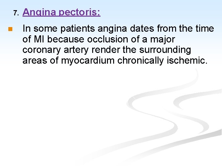 7. n Angina pectoris: In some patients angina dates from the time of MI