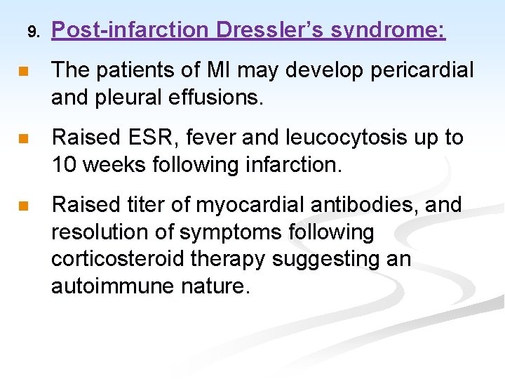 9. Post-infarction Dressler’s syndrome: n The patients of MI may develop pericardial and pleural