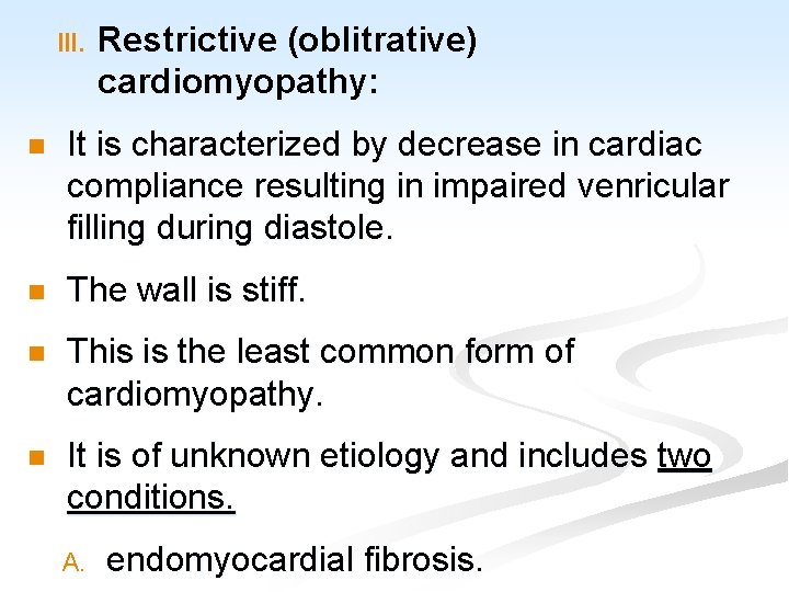 III. Restrictive (oblitrative) cardiomyopathy: n It is characterized by decrease in cardiac compliance resulting