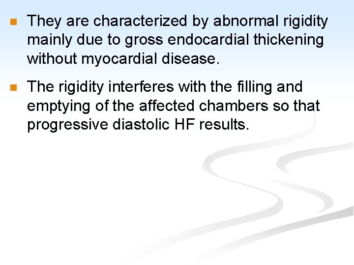 n They are characterized by abnormal rigidity mainly due to gross endocardial thickening without