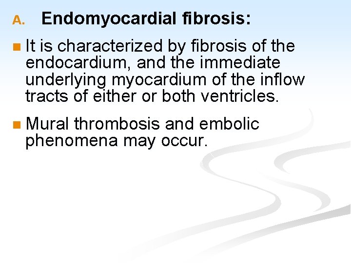 Endomyocardial fibrosis: A. n It is characterized by fibrosis of the endocardium, and the