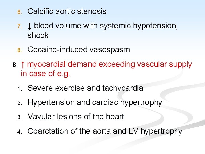 6. Calcific aortic stenosis 7. ↓ blood volume with systemic hypotension, shock 8. Cocaine-induced