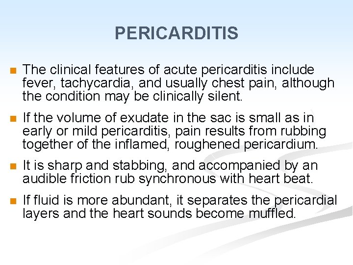 PERICARDITIS n The clinical features of acute pericarditis include fever, tachycardia, and usually chest