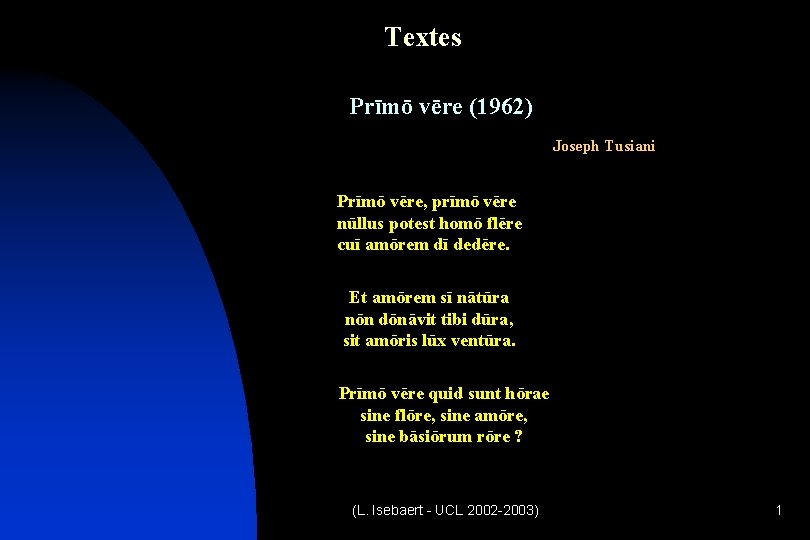 Textes Prīmō vēre (1962) Joseph Tusiani Prīmō vēre, prīmō vēre nūllus potest homō flēre