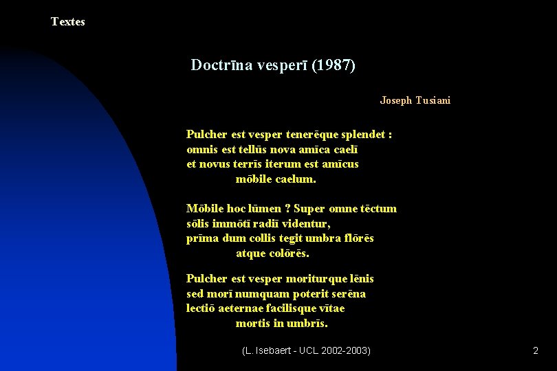 Textes Doctrīna vesperī (1987) Joseph Tusiani Pulcher est vesper tenerēque splendet : omnis est