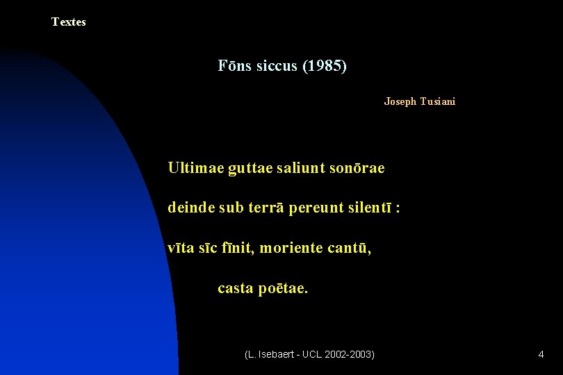 Textes Fōns siccus (1985) Joseph Tusiani Ultimae guttae saliunt sonōrae deinde sub terrā pereunt