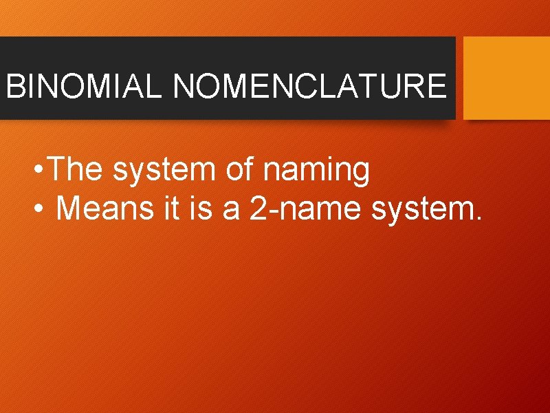 BINOMIAL NOMENCLATURE • The system of naming • Means it is a 2 -name