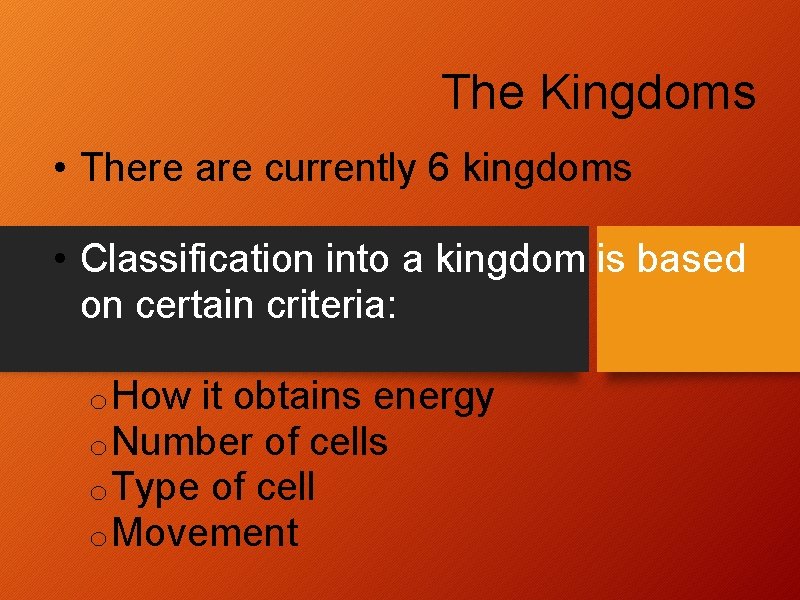 The Kingdoms • There are currently 6 kingdoms • Classification into a kingdom is