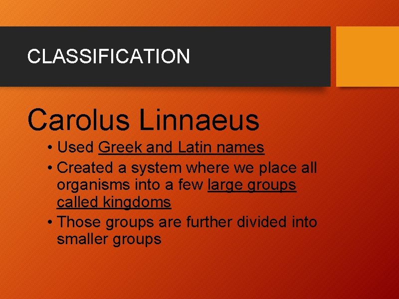 CLASSIFICATION Carolus Linnaeus • Used Greek and Latin names • Created a system where