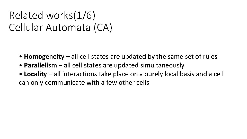 Related works(1/6) Cellular Automata (CA) • Homogeneity – all cell states are updated by