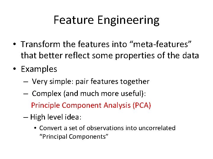 Feature Engineering • Transform the features into “meta-features” that better reflect some properties of