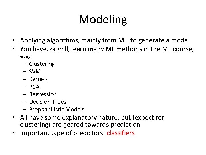 Modeling • Applying algorithms, mainly from ML, to generate a model • You have,