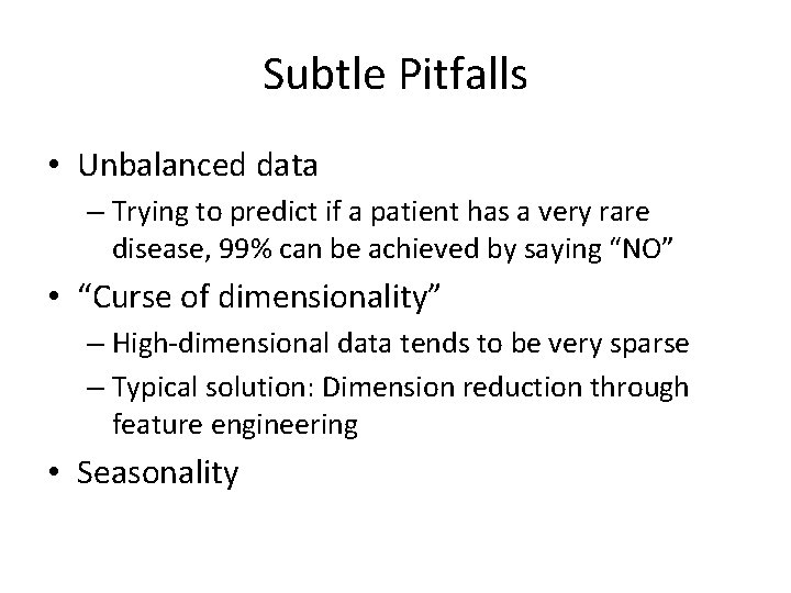 Subtle Pitfalls • Unbalanced data – Trying to predict if a patient has a