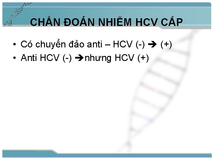 CHẨN ĐOÁN NHIỄM HCV CẤP • Có chuyển đảo anti – HCV (-) (+)