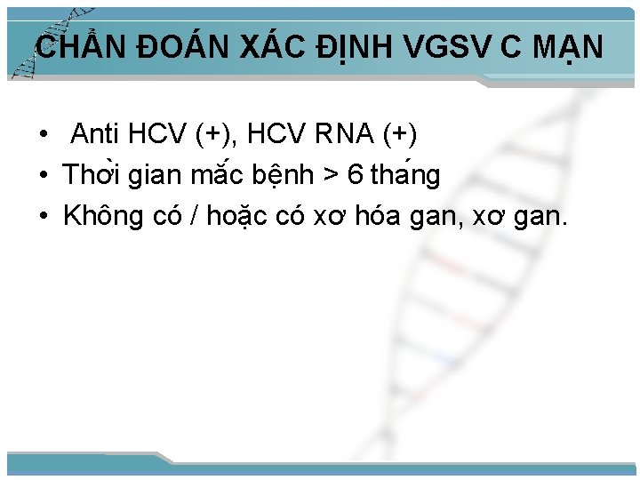CHẨN ĐOÁN XÁC ĐỊNH VGSV C MẠN • Anti HCV (+), HCV RNA (+)