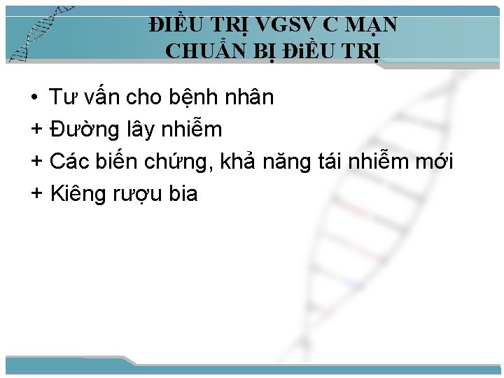 ĐIỀU TRỊ VGSV C MẠN CHUẨN BỊ ĐiỀU TRỊ • Tư vấn cho bệnh