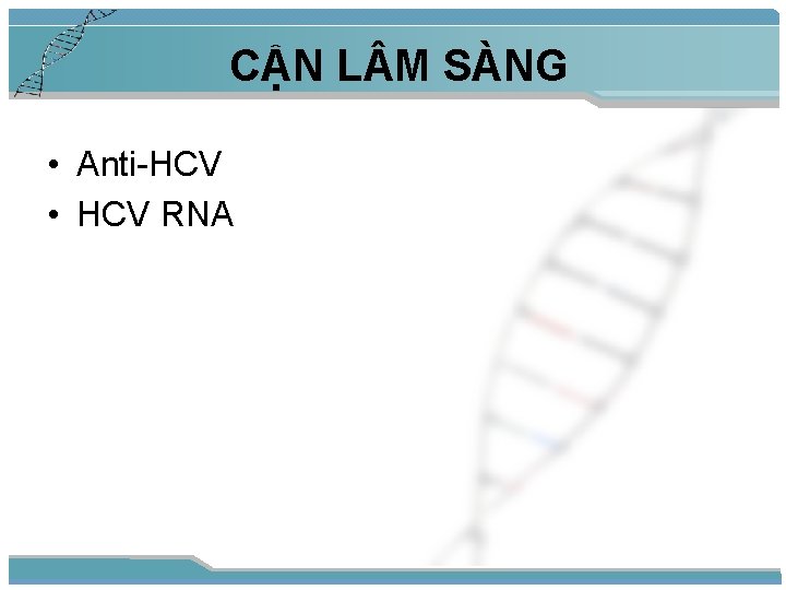 CẬN L M SÀNG • Anti-HCV • HCV RNA 