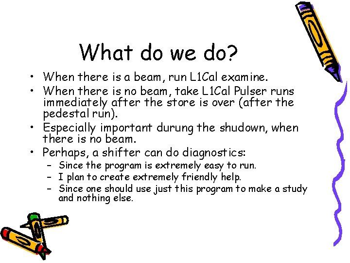 What do we do? • When there is a beam, run L 1 Cal