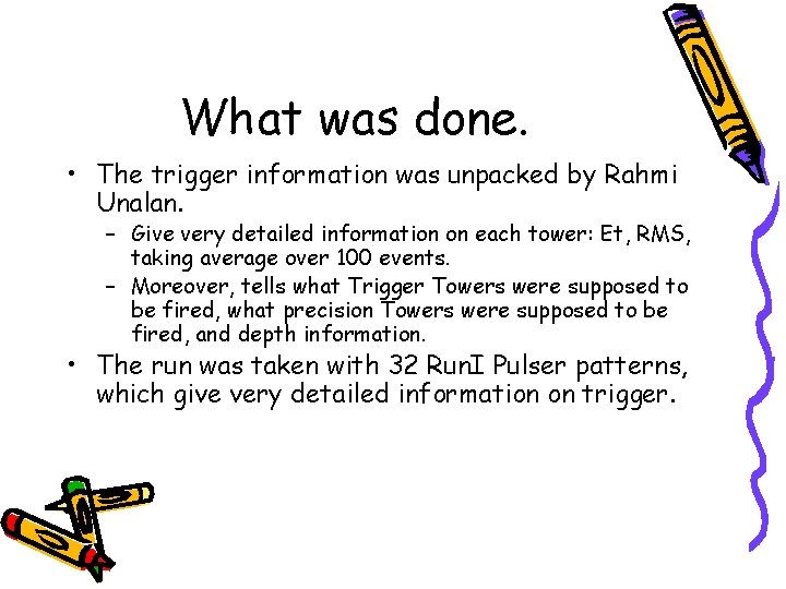 What was done. • The trigger information was unpacked by Rahmi Unalan. – Give
