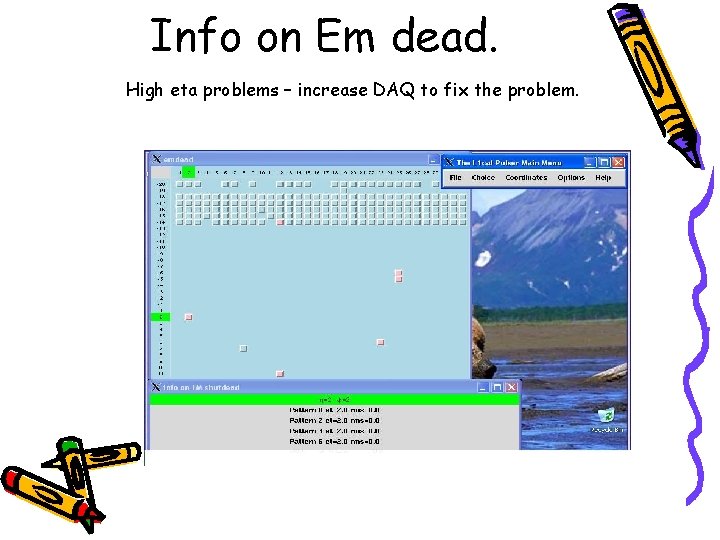 Info on Em dead. High eta problems – increase DAQ to fix the problem.