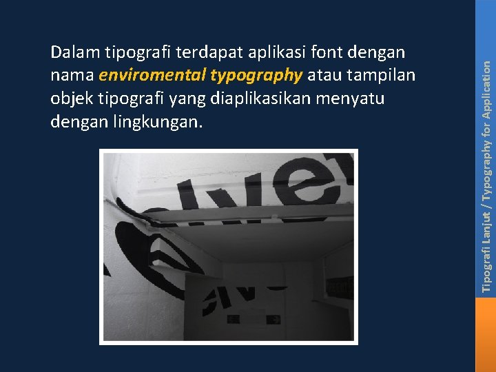 Tipografi Lanjut / Typography for Application Dalam tipografi terdapat aplikasi font dengan nama enviromental