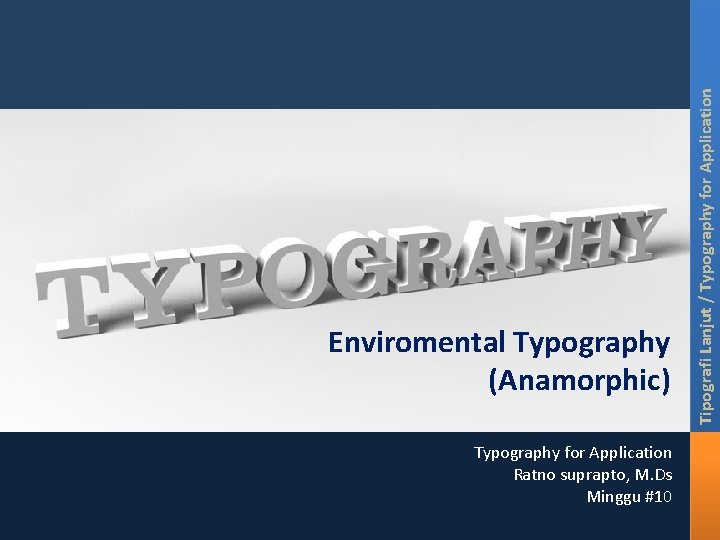 Typography for Application Ratno suprapto, M. Ds Minggu #10 Tipografi Lanjut / Typography for