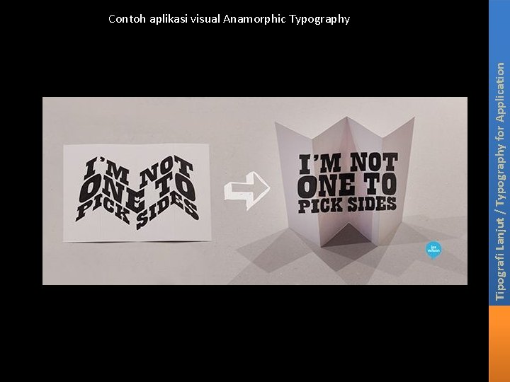 Tipografi Lanjut / Typography for Application Contoh aplikasi visual Anamorphic Typography 