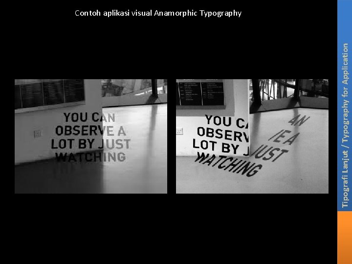 Tipografi Lanjut / Typography for Application Contoh aplikasi visual Anamorphic Typography 