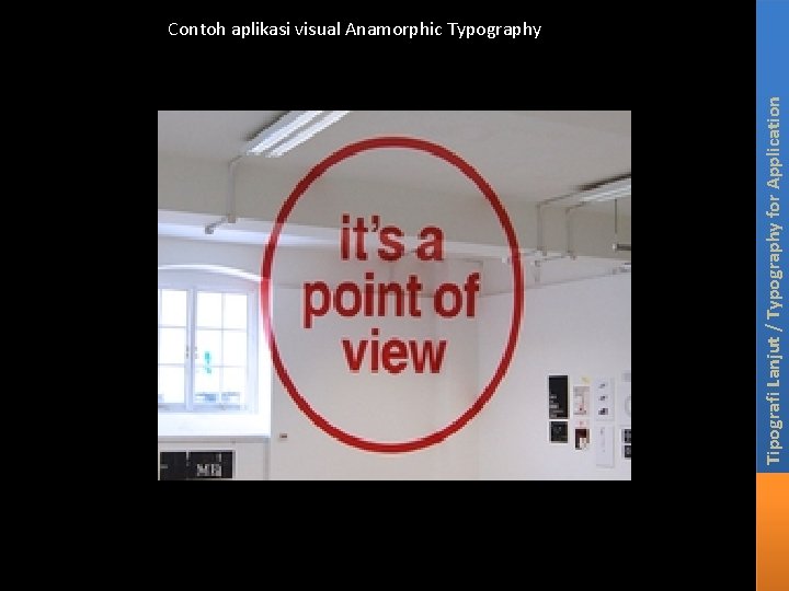 Tipografi Lanjut / Typography for Application Contoh aplikasi visual Anamorphic Typography 