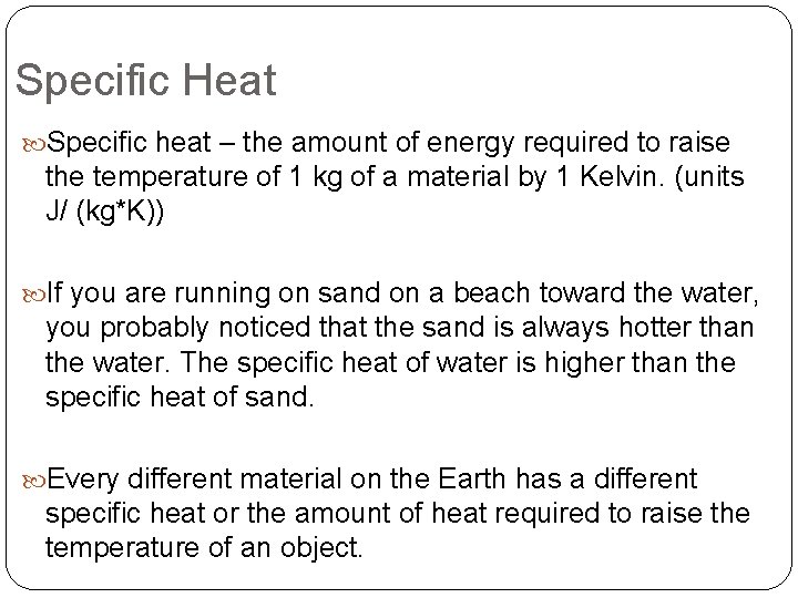 Specific Heat Specific heat – the amount of energy required to raise the temperature Specific Heat Specific heat – the amount of energy required to raise the temperature