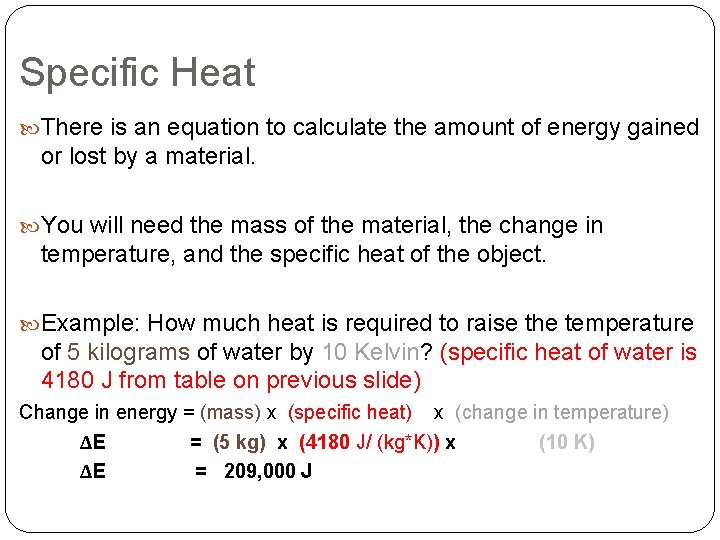 Specific Heat There is an equation to calculate the amount of energy gained or Specific Heat There is an equation to calculate the amount of energy gained or