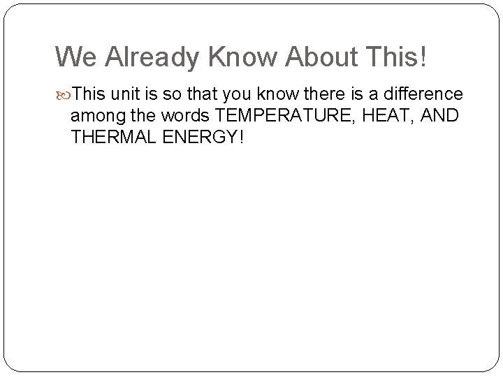 We Already Know About This! This unit is so that you know there is We Already Know About This! This unit is so that you know there is