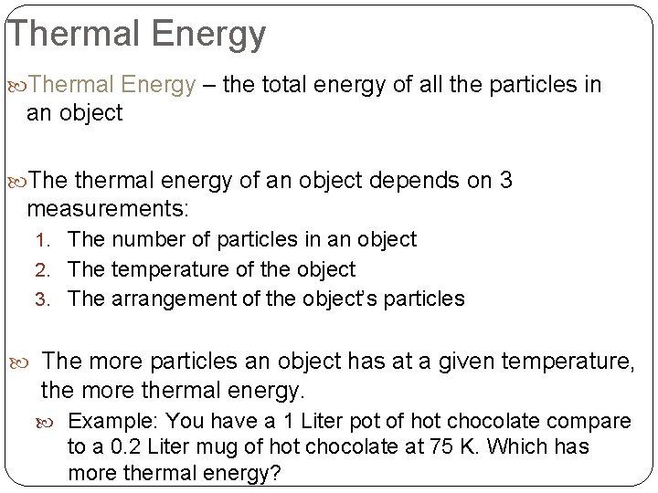 Thermal Energy – the total energy of all the particles in an object The Thermal Energy – the total energy of all the particles in an object The