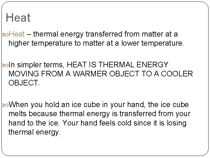 Heat – thermal energy transferred from matter at a higher temperature to matter at Heat – thermal energy transferred from matter at a higher temperature to matter at