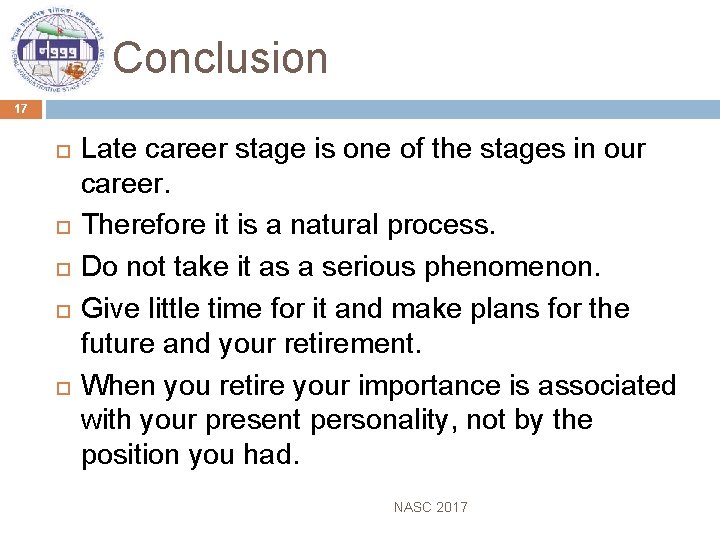 Conclusion 17 Late career stage is one of the stages in our career. Therefore