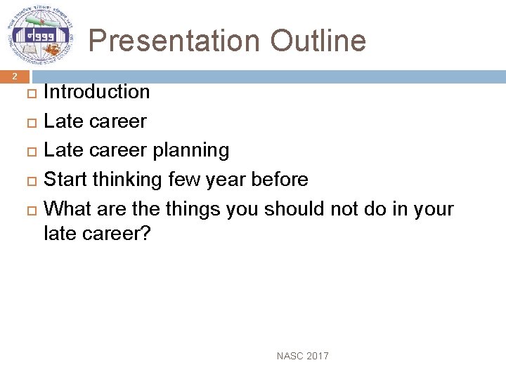 Presentation Outline 2 Introduction Late career planning Start thinking few year before What are