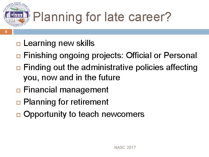 Planning for late career? 8 Learning new skills Finishing ongoing projects: Official or Personal