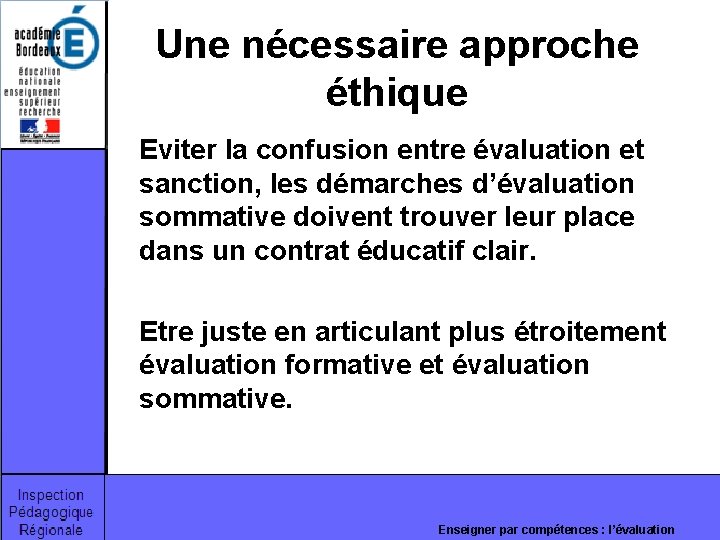 Une nécessaire approche éthique Eviter la confusion entre évaluation et sanction, les démarches d’évaluation Une nécessaire approche éthique Eviter la confusion entre évaluation et sanction, les démarches d’évaluation