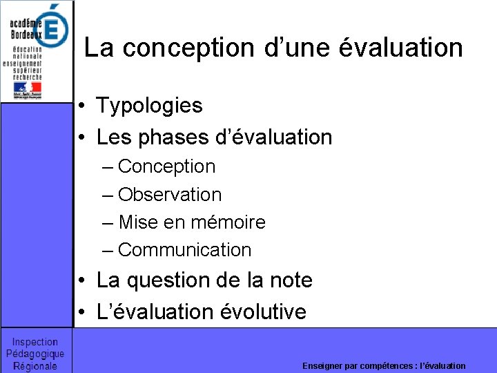 La conception d’une évaluation • Typologies • Les phases d’évaluation – Conception – Observation La conception d’une évaluation • Typologies • Les phases d’évaluation – Conception – Observation