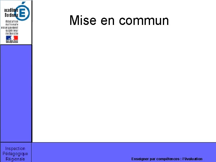 Mise en commun Enseigner par compétences : l’évaluation Mise en commun Enseigner par compétences : l’évaluation