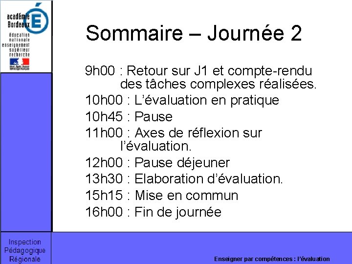 Sommaire – Journée 2 9 h 00 : Retour sur J 1 et compte-rendu Sommaire – Journée 2 9 h 00 : Retour sur J 1 et compte-rendu