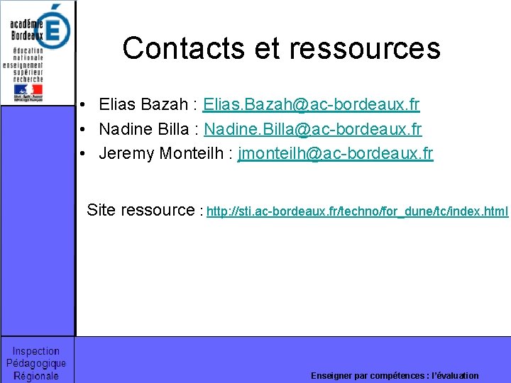 Contacts et ressources • Elias Bazah : Elias. Bazah@ac-bordeaux. fr • Nadine Billa : Contacts et ressources • Elias Bazah : Elias. Bazah@ac-bordeaux. fr • Nadine Billa :