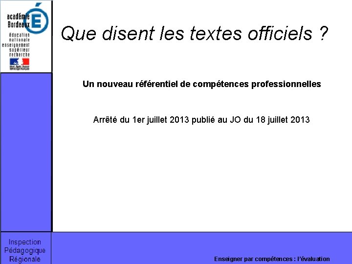 Que disent les textes officiels ? Un nouveau référentiel de compétences professionnelles Arrêté du Que disent les textes officiels ? Un nouveau référentiel de compétences professionnelles Arrêté du