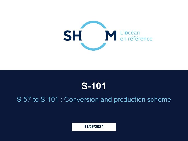 S-101 S-57 to S-101 : Conversion and production scheme 11/06/2021 