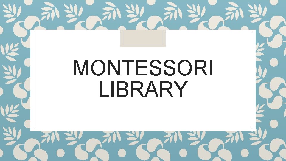 MONTESSORI LIBRARY 